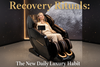 Why Recovery Rituals Are Becoming the New Daily Luxury Habit